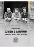 Kobiety z marmuru Robotnice w Polsce w latach 1945-1960 Tom 102