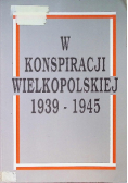 W konspiracji wielkopolskiej 1939- 1945