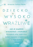 Dziecko wysoko wrażliwe Jak je mądrze wychować