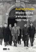 Między wojną a więzieniem 1945 - 1953