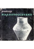 Pradzieje Białostocczyzny