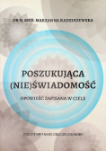 Poszukująca (nie)świadomość Opowieść zapisana w ciele