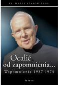 Ocalić od zapomnienia... Starowieyski Wspomnienia 1937-1974