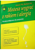 Możesz wygrać z rakiem i alergią