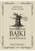 Bogi i demony. Niepoprawne bajki słowiańskie Tom 1