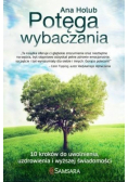 Potęga wybaczania 10 kroków do uwolnienia, uzdrowienia i wyższej świadomości