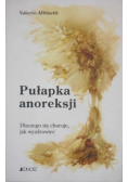 Pułapka anoreksji Dlaczego się choruje, jak wyzdrowieć