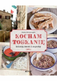 Kocham Toskanię Kolory, smaki i zapachy