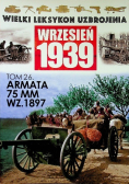 Wielki leksykon uzbrojenia Wrzesień 1939 Tom 26 Armata 75 MM WZ 1897