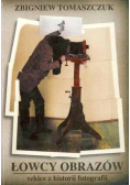 Łowcy obrazów szkice z historii fotografii