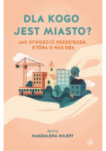 Dla kogo jest miasto? Jak stworzyć przestrzeń, która o nas dba