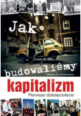 Jak budowaliśmy kapitalizm