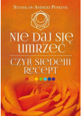 Nie daj się umrzeć, czyli siedem recept