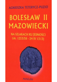 Bolesław II Mazowiecki Na szlakach ku jedności