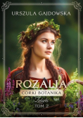 Córki botanika. Zielarki Tom 2 Rozalia
