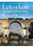 Leksykon zabytków architektury Kresów południowo wschodnich