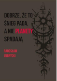 Dobrze, że to śnieg pada, a nie planety spadają