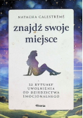 Znajdź swoje miejsce. 22 rytuały uwolnienia od dziedzictwa emocjonalnego