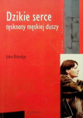 Dzikie serce tęsknoty męskiej duszy