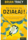 Nie tłumacz się działaj!