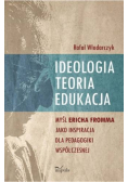 Ideologia, teoria, edukacja. Myśl Ericha Fromma jaki inspiracja dla pedagogiki współczesnej.