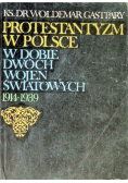 Protestantyzm w Polsce w dobie dwóch wojen światowych Część I 1914 - 1939