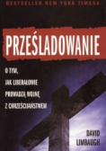 Prześladowanie O tym  jak liberałowie prowadzą wojnę z chrześcijaństwem