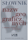 Słownik nazw geograficznych z odmianą i wyrazami pochodnymi