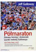 Półmaraton. Zdrowy trening i doskonałe wyniki metodą Gallowaya