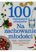 100 najlepszych przepisów Na zachowanie młodości