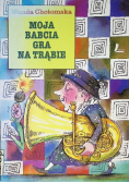 Moja babcia gra na trąbce Dedykacja Chotomskiej
