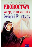 Proroctwa wizje charyzmaty świętej Faustyny