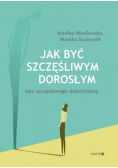 Jak być szczęśliwym dorosłym bez szczęśliwego dzie
