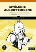 Myślenie algorytmiczne Jak rozwiązywać problemy za pomocą algorytmów