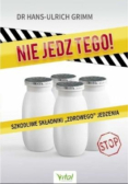 Nie jedz tego Szkodliwe składniki zdrowego jedzenia