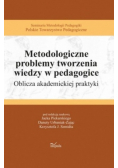 Metodologiczne problemy tworzenia wiedzy w pedagogice