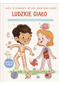 Mój pierwszy atlas anatomiczny Ludzkie ciało