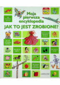 Moja pierwsza encyklopedia Jak to jest zrobione