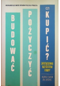 Budować,  pożyczyć czy kupić?