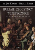 Hultaje złoczyńcy wszetecznice w dawnym Krakowie