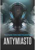 Poznań Fantastyczny ANTYMIASTO