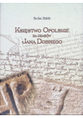 Księstwo Opolskie za czasów Jana Dobrego