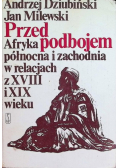 Przed podbojem  Afryka północna i zachodnia w relacjach z XVIII i XIX wieku