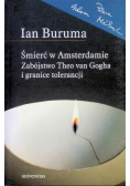 Śmierć w Amsterdamie Zabójstwo Theo van Gogha i granice tolerancji