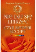 Nie daj się umrzeć, czyli siedem recept