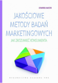 Jakościowe metody badań marketingowych jak zrozumieć konsumenta