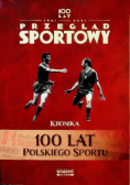 Przegląd sportowy Kronika 100 lat polskiego sportu