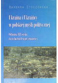 Ukraina i Ukraińcy w polskiej myśli politycznej