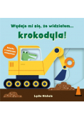Wydaje mi się, że widziałem... krokodyla!