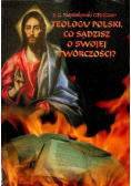 Teologu polski, co sądzisz o swojej twórczości?